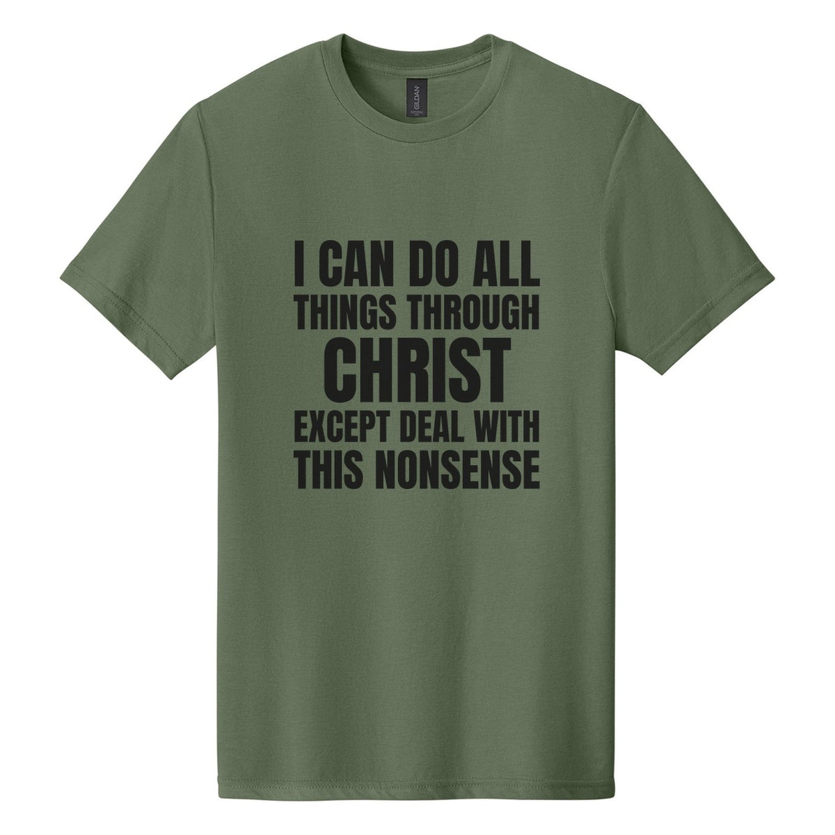 I Can Do All Things Through Christ. Except Deal with This Nonsense tee in Cactus, Anton font, Black ink