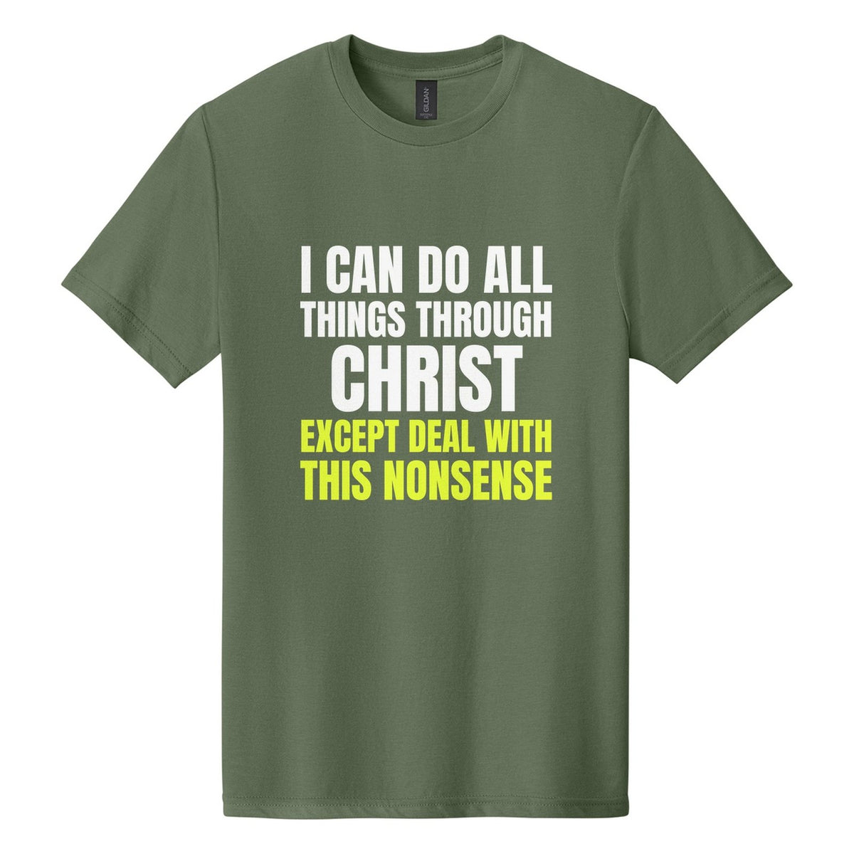 I Can Do All Things Through Christ. Except Deal with This Nonsense tee in Cactus, Anton font, White + Neon Yellow ink