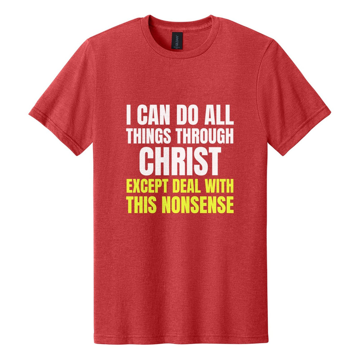 I Can Do All Things Through Christ. Except Deal with This Nonsense tee in Red Mist, Anton font, White + Neon Yellow ink