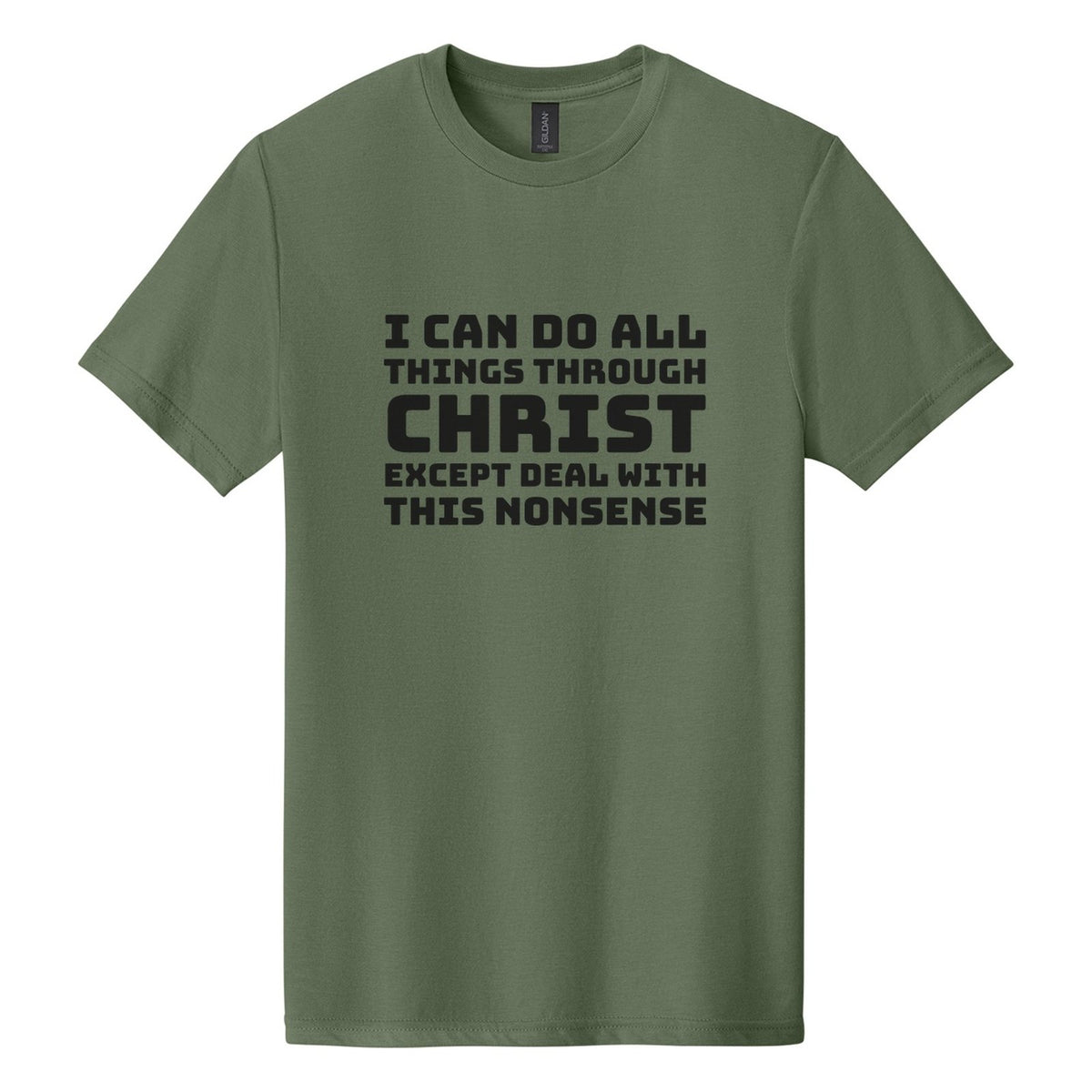 I Can Do All Things Through Christ. Except Deal with This Nonsense tee in Cactus, Bungee font, Black ink