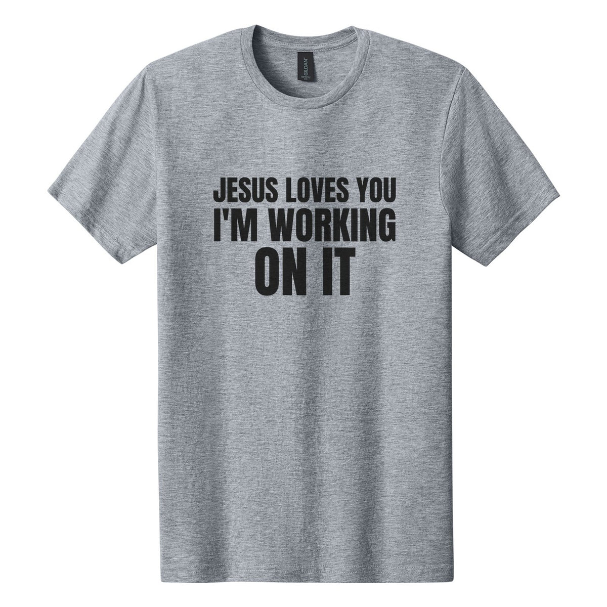 Jesus Loves You. I'm Working on It tee in Ring Spun Sport Grey, Anton font, Black ink