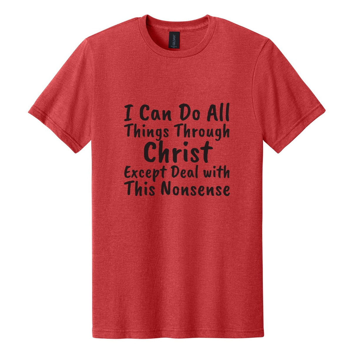 I Can Do All Things Through Christ. Except Deal with This Nonsense tee in Red Mist, Caveat Brush font, Black ink