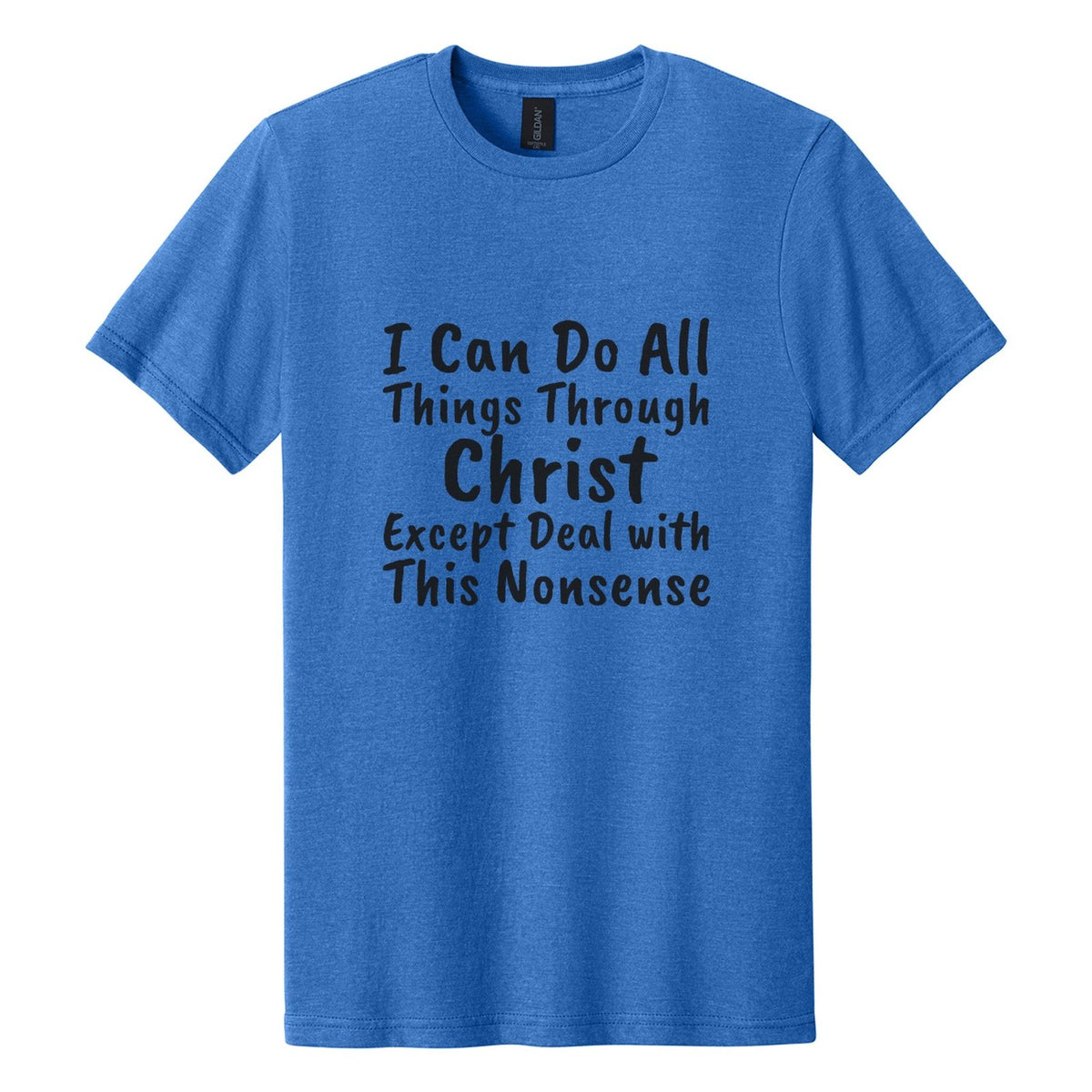 I Can Do All Things Through Christ. Except Deal with This Nonsense tee in Royal Mist, Caveat Brush font, Black ink