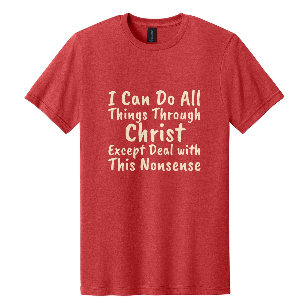 I Can Do All Things Through Christ. Except Deal with This Nonsense tee in Red Mist, Caveat Brush font, Cream ink
