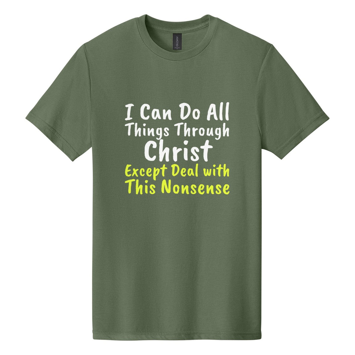 I Can Do All Things Through Christ. Except Deal with This Nonsense tee in Cactus, Caveat Brush font, White + Neon Yellow ink