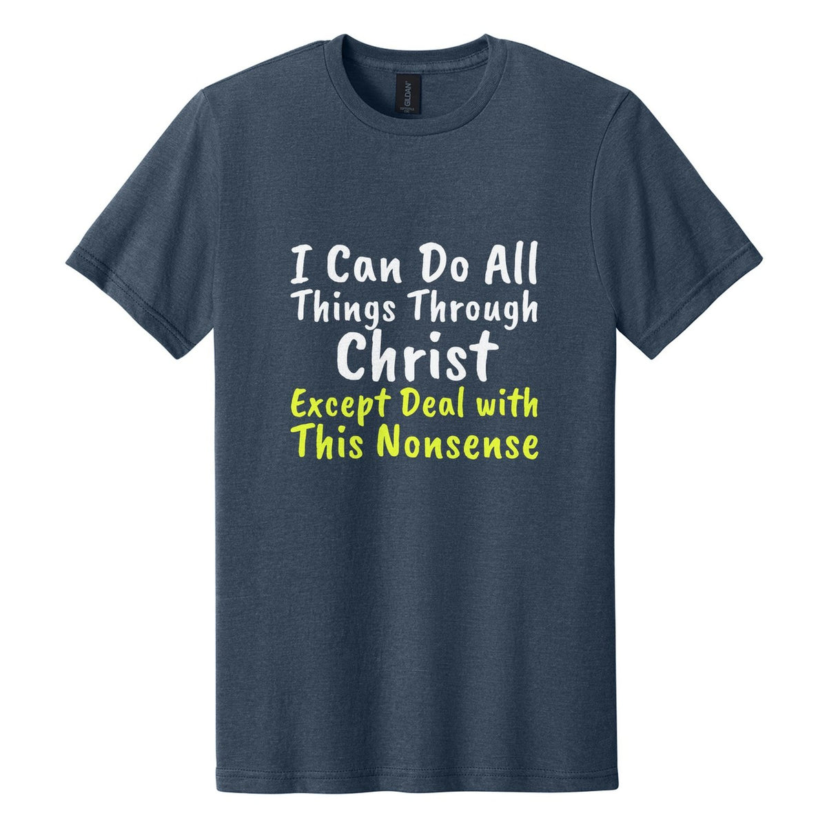 I Can Do All Things Through Christ. Except Deal with This Nonsense tee in Navy Mist, Caveat Brush font, White + Neon Yellow ink