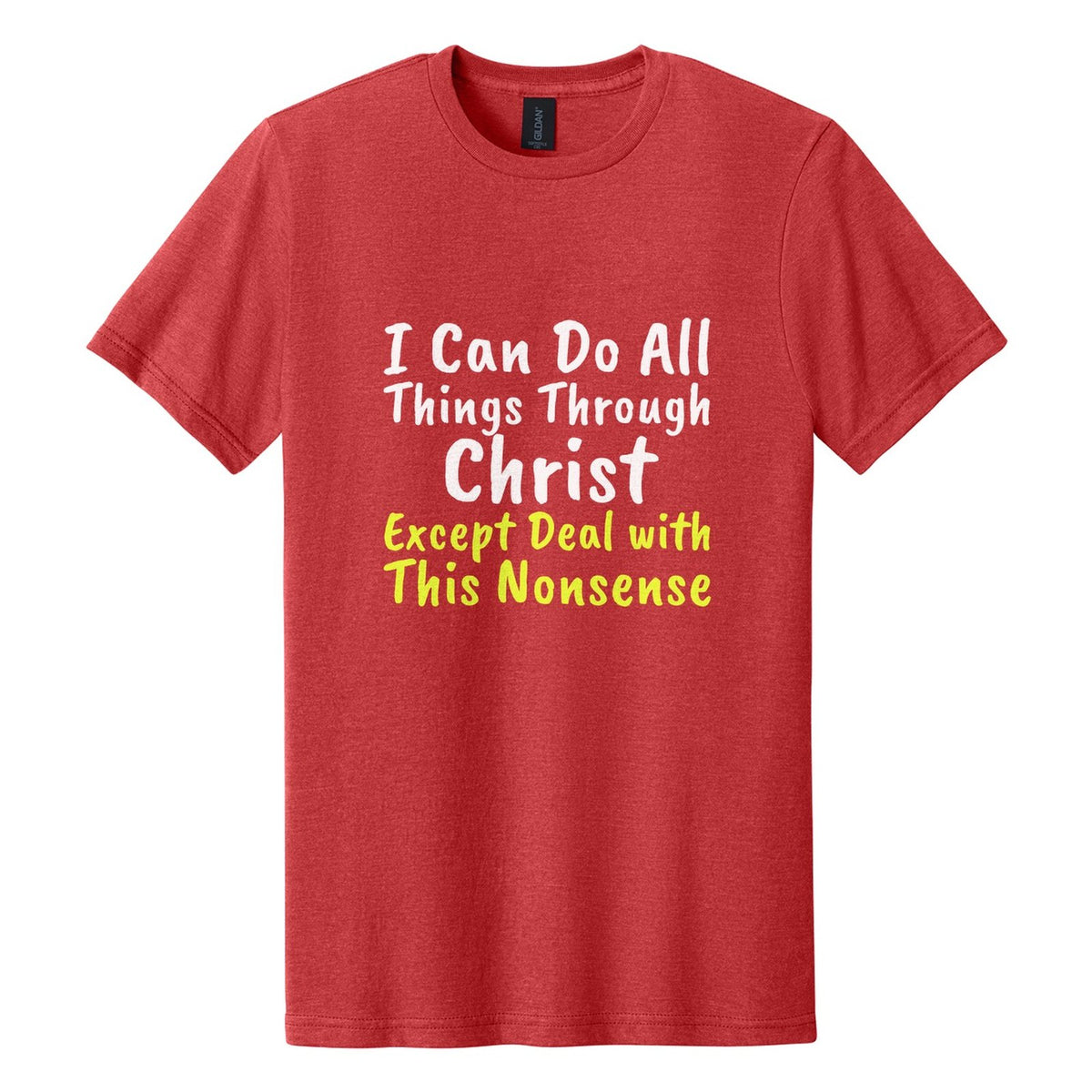 I Can Do All Things Through Christ. Except Deal with This Nonsense tee in Red Mist, Caveat Brush font, White + Neon Yellow ink