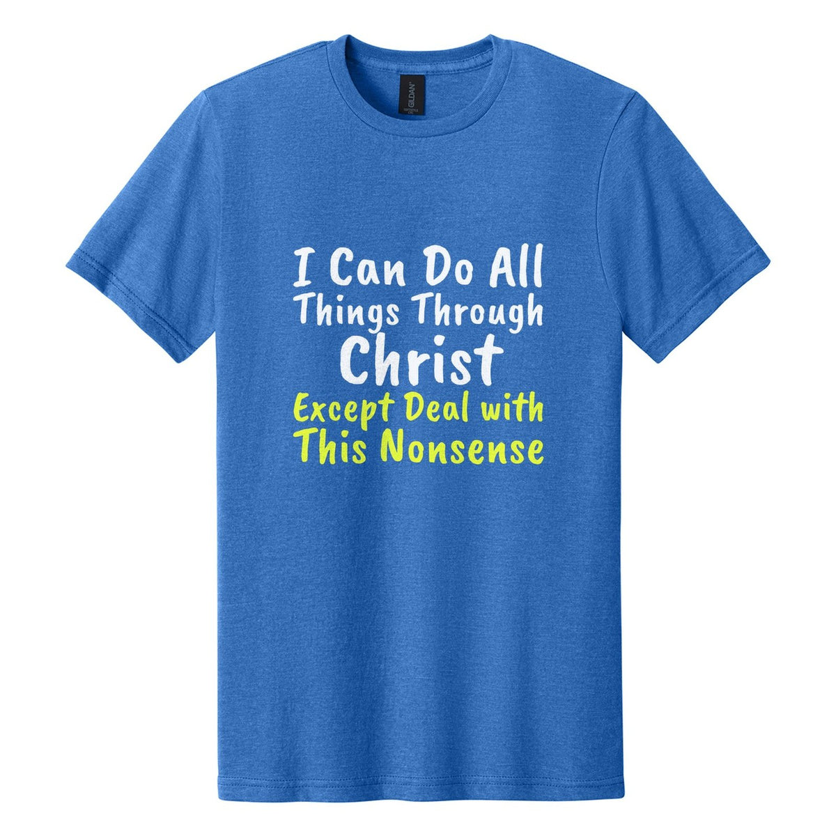 I Can Do All Things Through Christ. Except Deal with This Nonsense tee in Royal Mist, Caveat Brush font, White + Neon Yellow ink