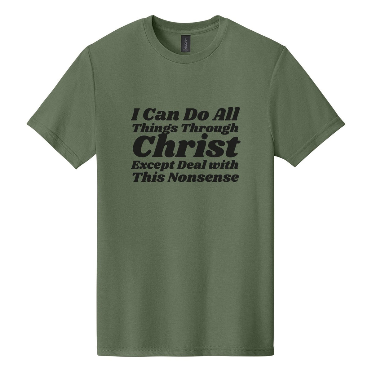 I Can Do All Things Through Christ. Except Deal with This Nonsense tee in Cactus, Shrikhand font, Black ink
