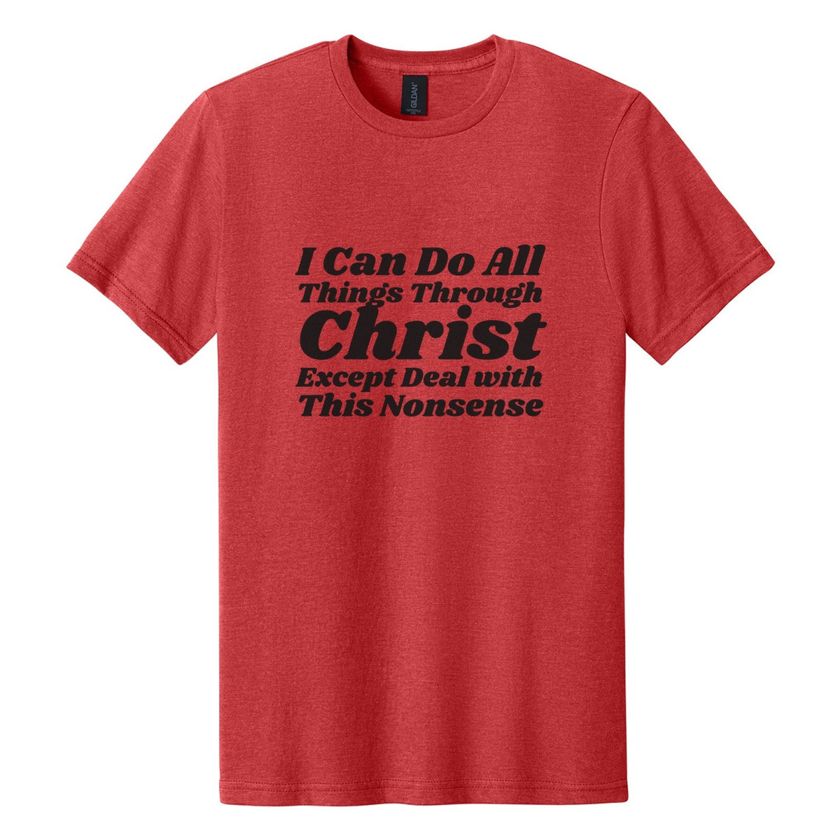 I Can Do All Things Through Christ. Except Deal with This Nonsense tee in Red Mist, Shrikhand font, Black ink