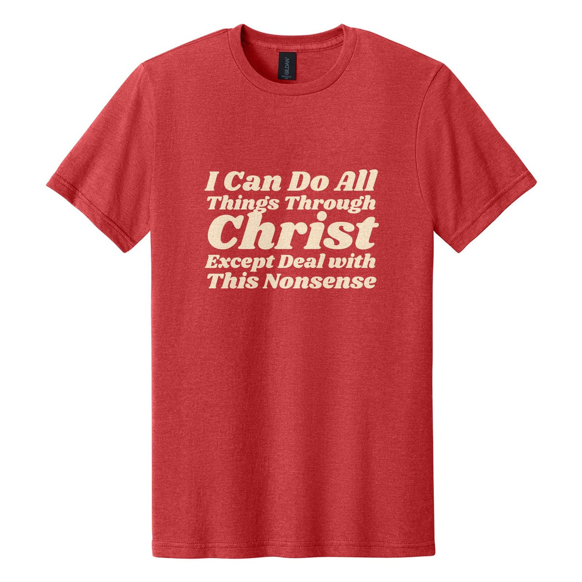 I Can Do All Things Through Christ. Except Deal with This Nonsense tee in Red Mist, Shrikhand font, Cream ink
