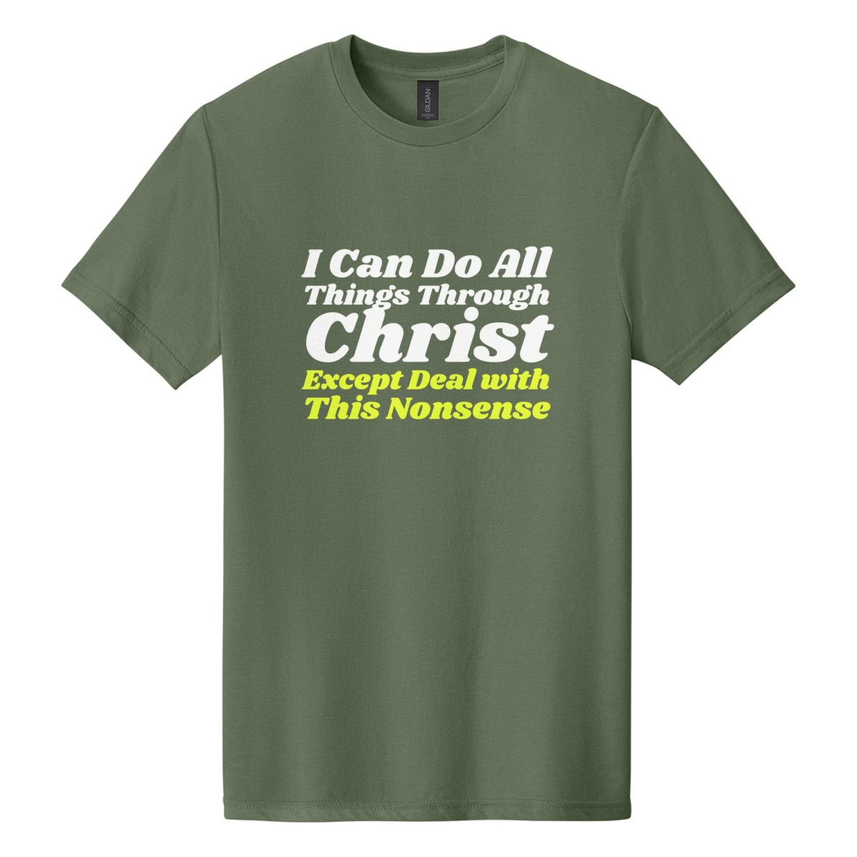 I Can Do All Things Through Christ. Except Deal with This Nonsense tee in Cactus, Shrikhand font, White + Neon Yellow ink