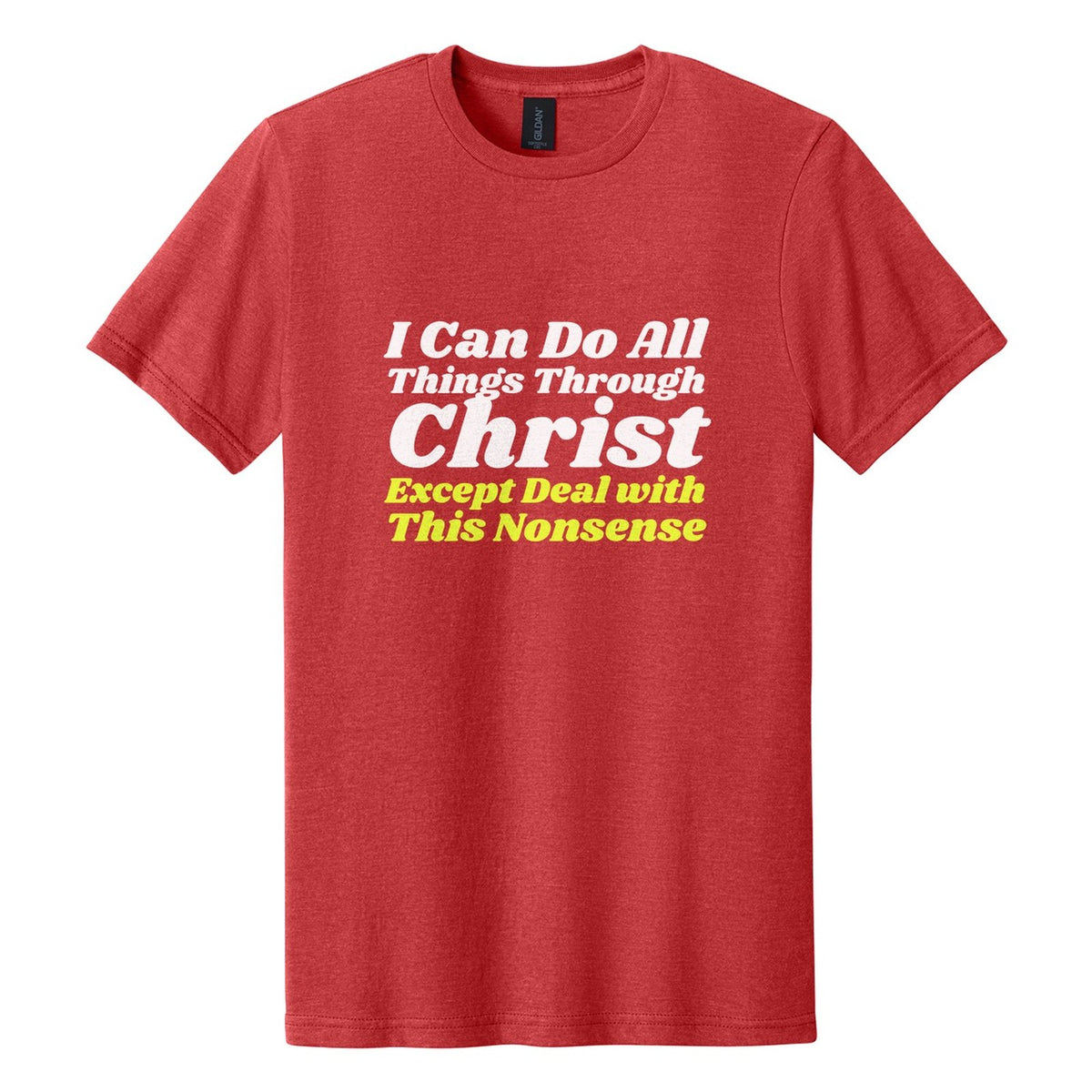 I Can Do All Things Through Christ. Except Deal with This Nonsense tee in Red Mist, Shrikhand font, White + Neon Yellow ink