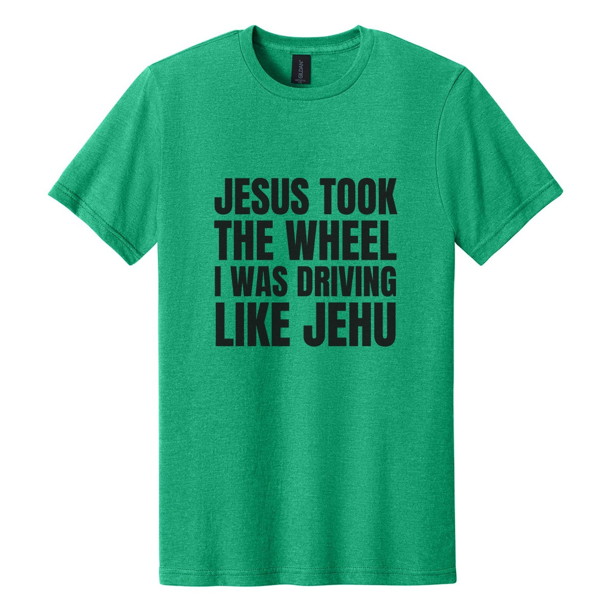 Jesus Took the Wheel. I Was Driving Like Jehu tee in Kelly Mist, Anton font, Black ink