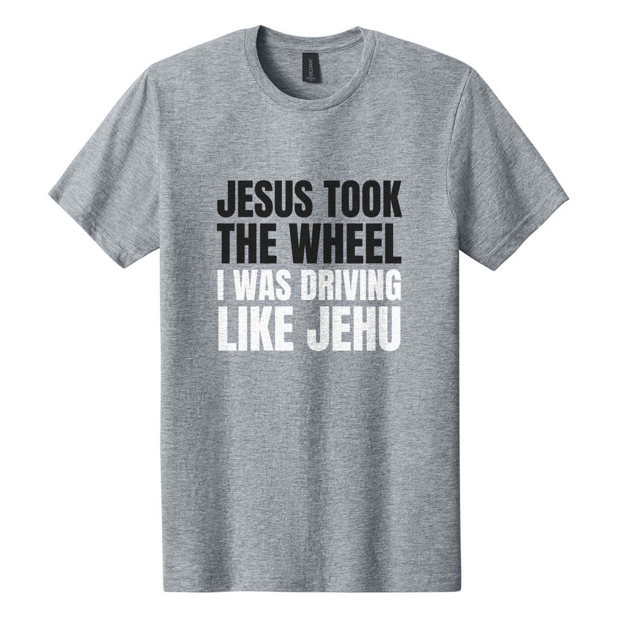 Jesus Took the Wheel. I Was Driving Like Jehu tee in Ring Spun Sport Grey, Anton font, Black + White ink