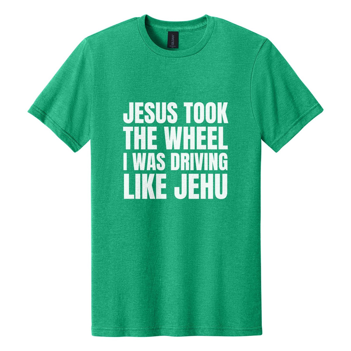 Jesus Took the Wheel. I Was Driving Like Jehu tee in Kelly Mist, Anton font, White ink