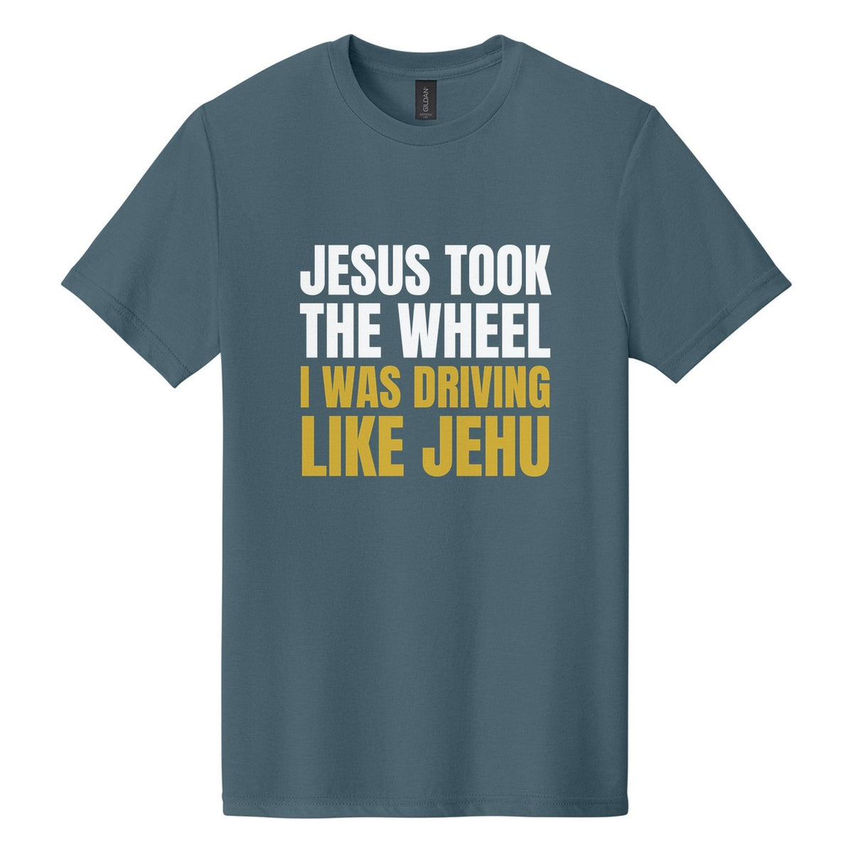 Jesus Took the Wheel. I Was Driving Like Jehu tee in Steel Blue, Anton font, White + Metallic Gold ink