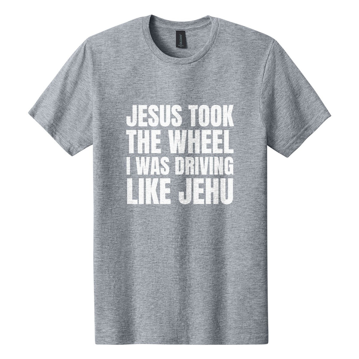 Jesus Took the Wheel. I Was Driving Like Jehu tee in Ring Spun Sport Grey, Anton font, White ink