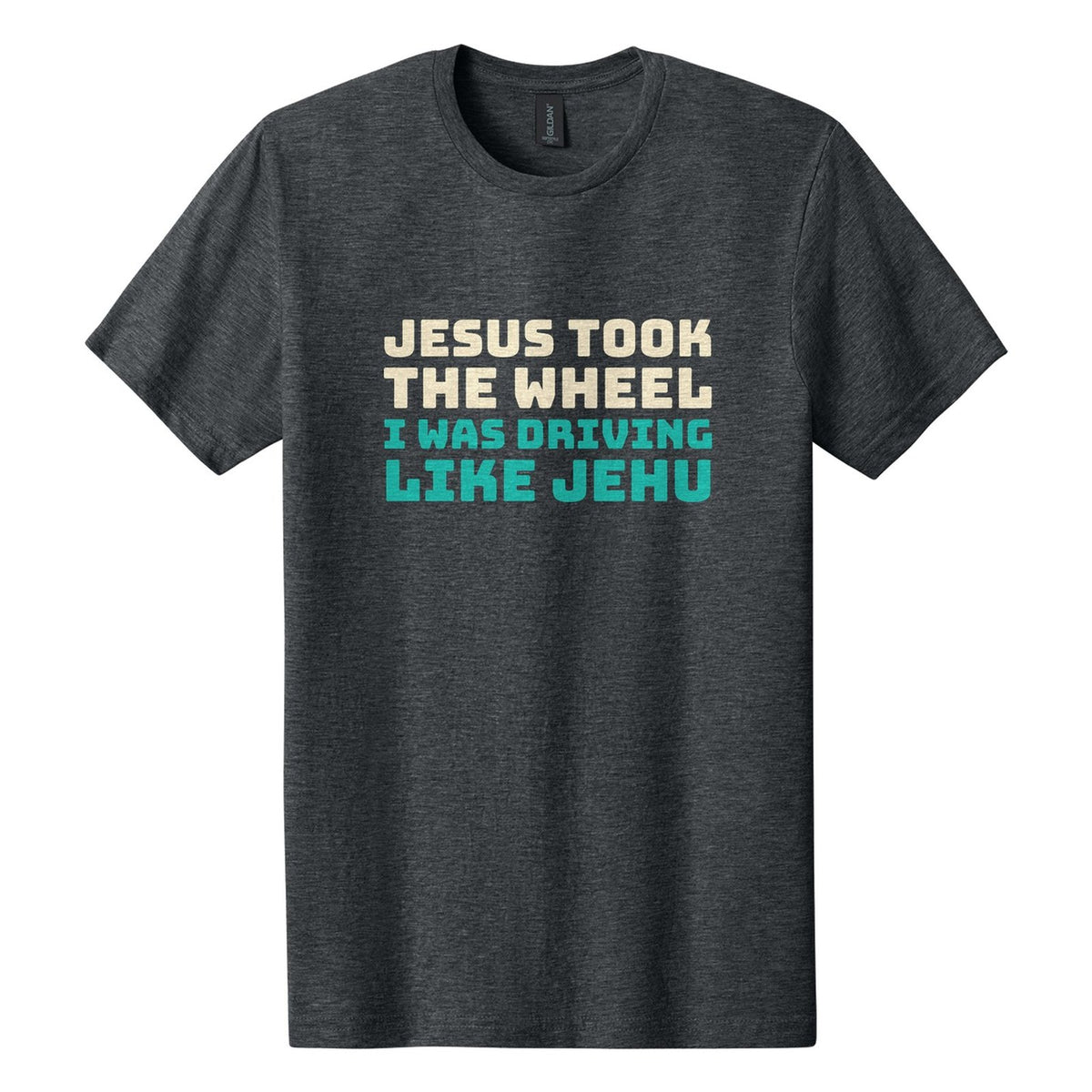 Jesus Took the Wheel. I Was Driving Like Jehu tee in Dark Heather, Bungee font, Cream + Teal ink