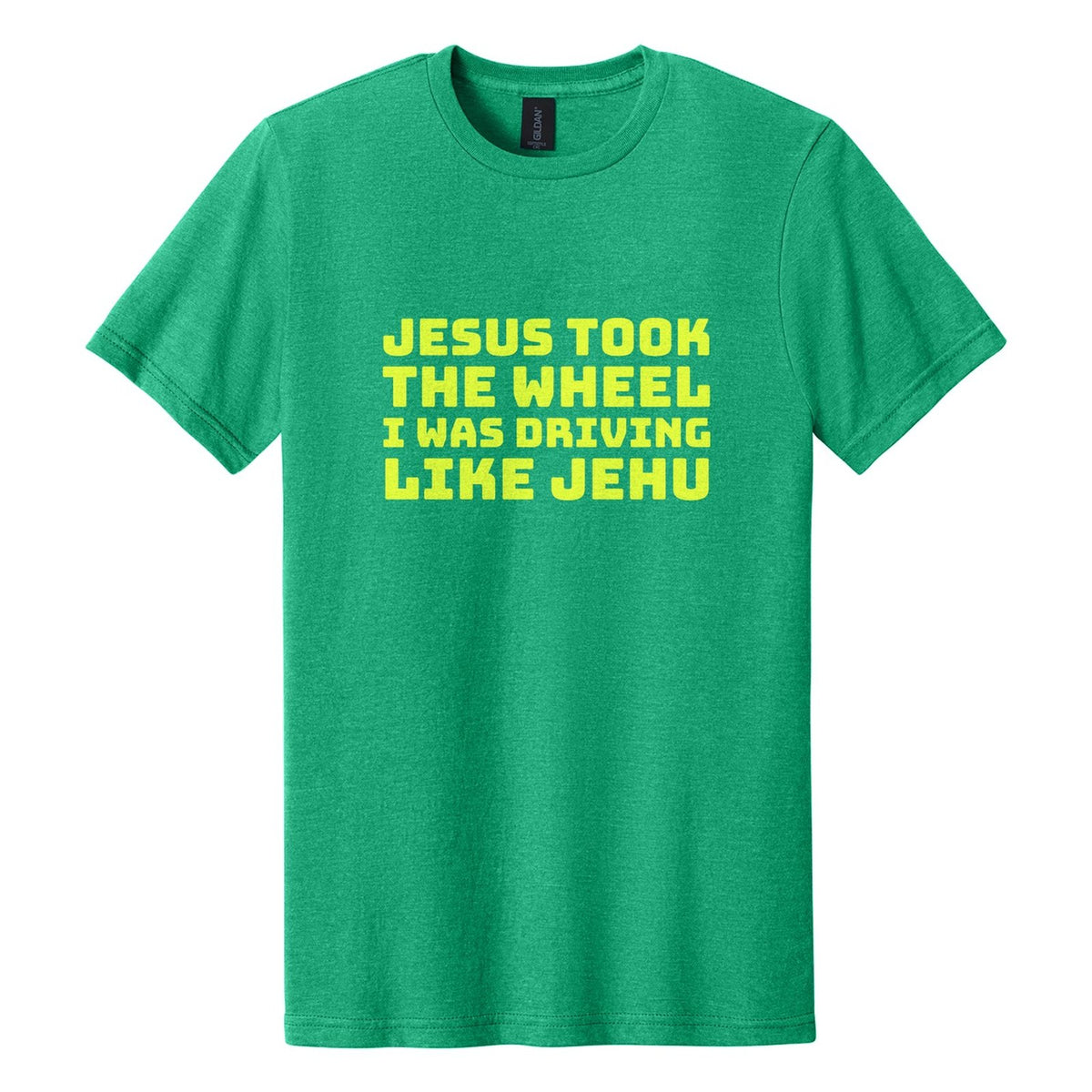 Jesus Took the Wheel. I Was Driving Like Jehu tee in Kelly Mist, Bungee font, Neon Yellow ink
