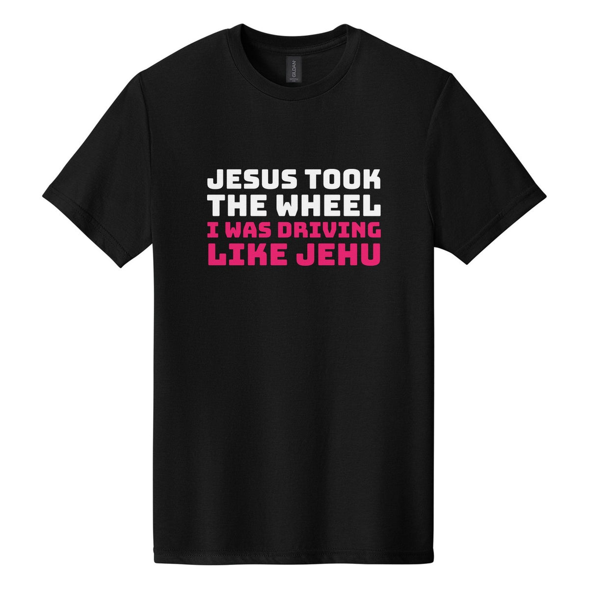 Jesus Took the Wheel. I Was Driving Like Jehu tee in Pitch Black, Bungee font, White + Hot Pink ink
