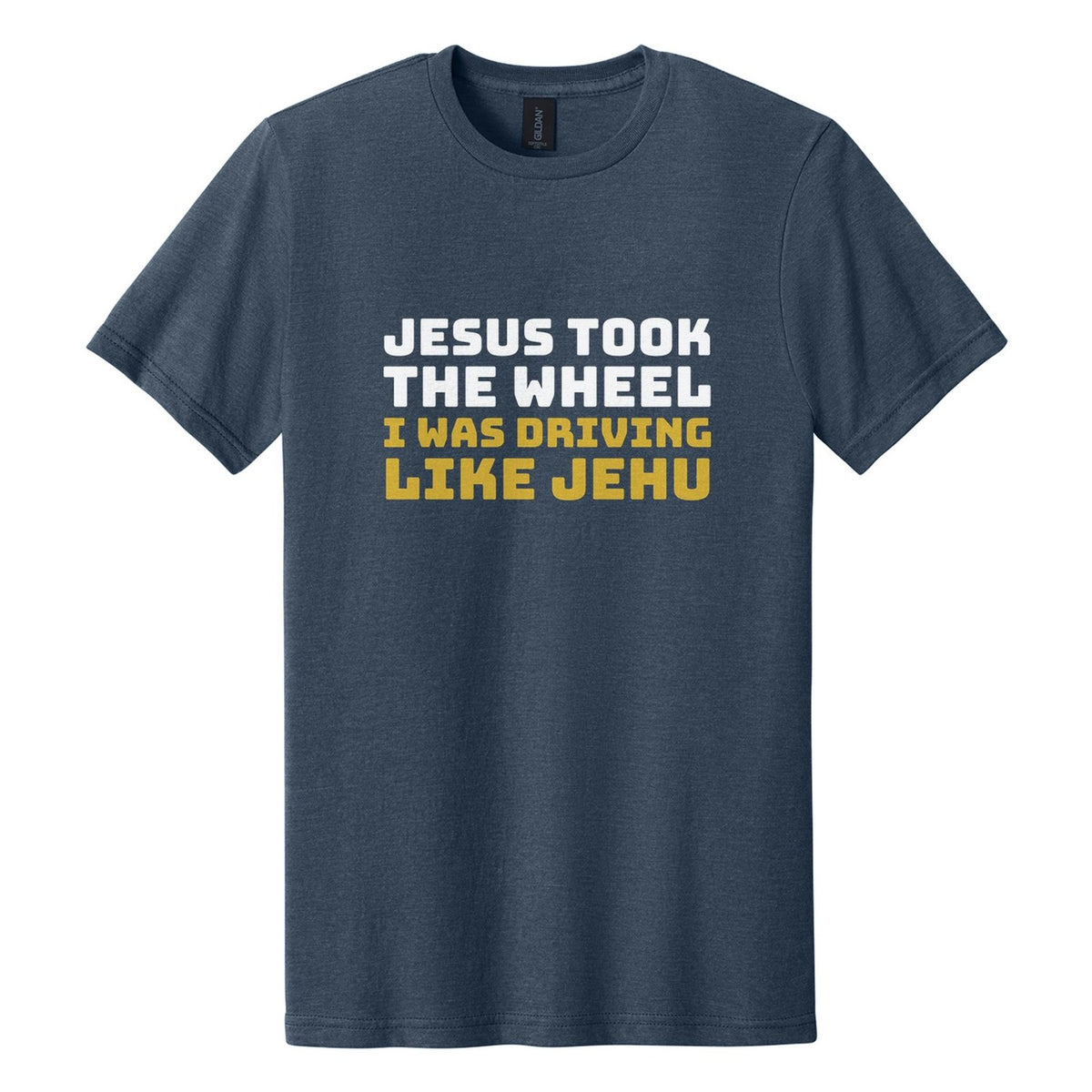 Jesus Took the Wheel. I Was Driving Like Jehu tee in Navy Mist, Bungee font, White + Metallic Gold ink