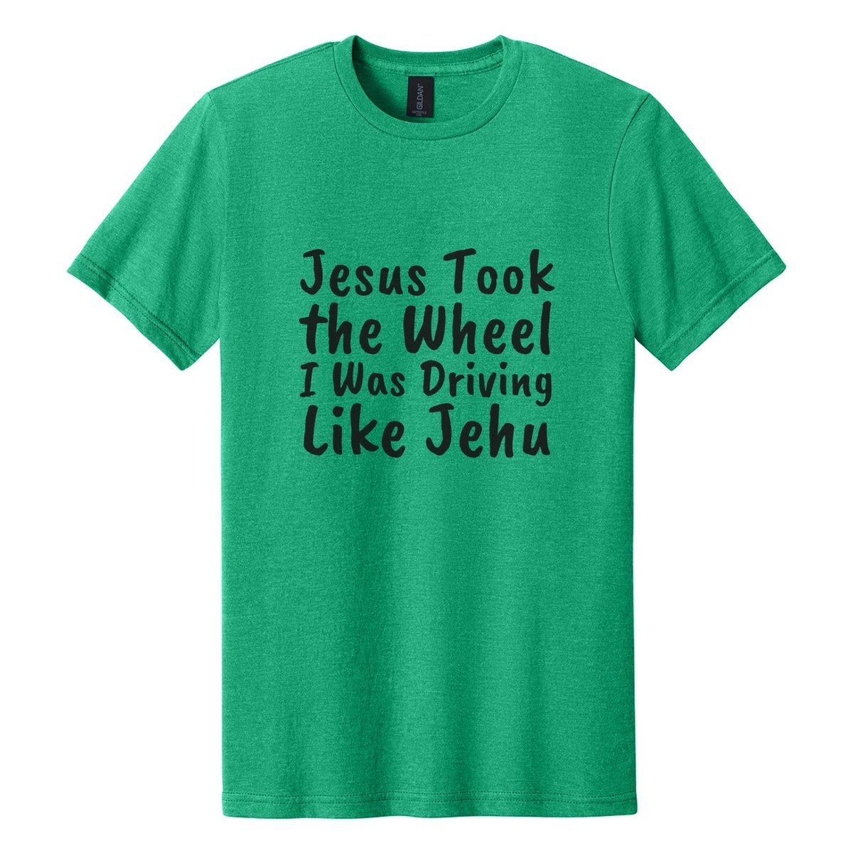 Jesus Took the Wheel. I Was Driving Like Jehu tee in Kelly Mist, Caveat Brush font, Black ink