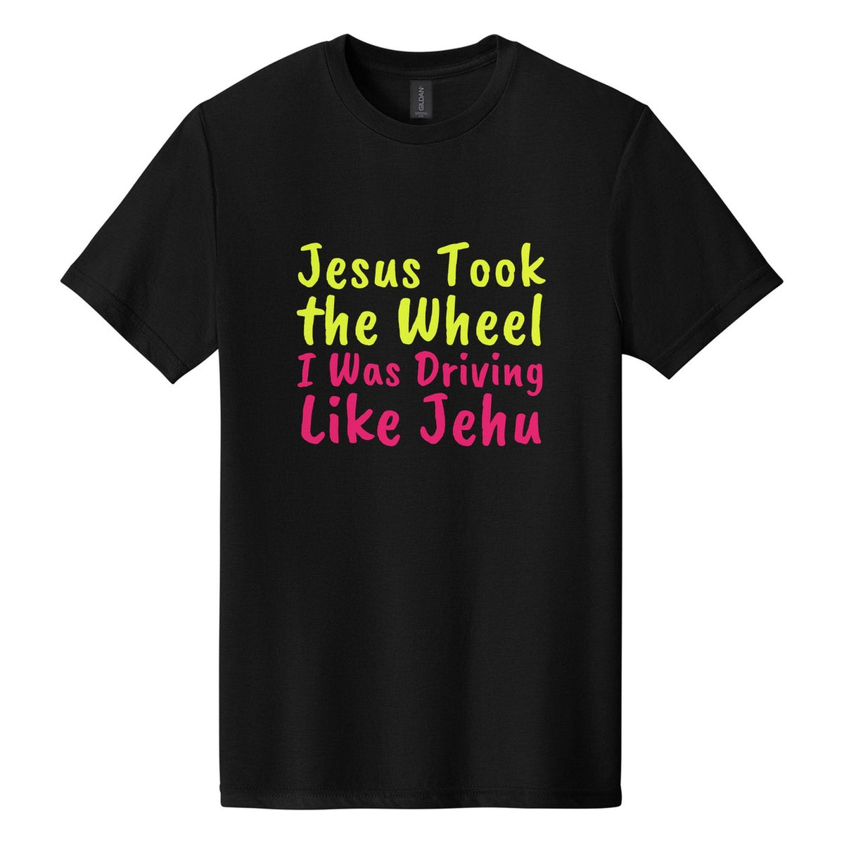 Jesus Took the Wheel. I Was Driving Like Jehu tee in Pitch Black, Caveat Brush font, Neon Yellow + Hot Pink ink