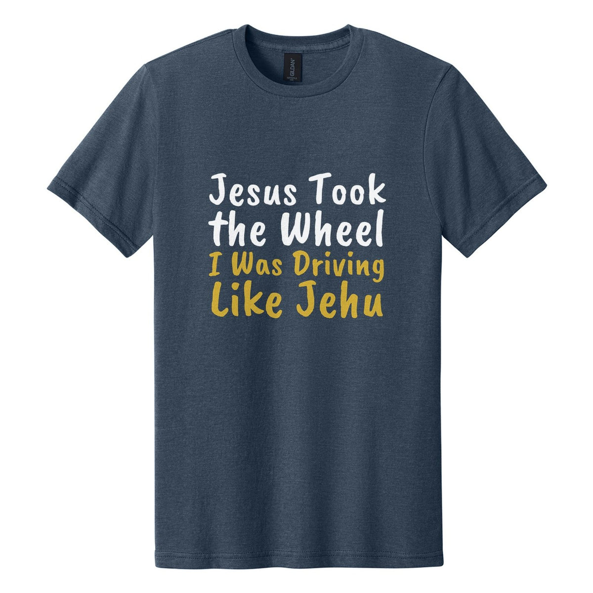 Jesus Took the Wheel. I Was Driving Like Jehu tee in Navy Mist, Caveat Brush font, White + Metallic Gold ink