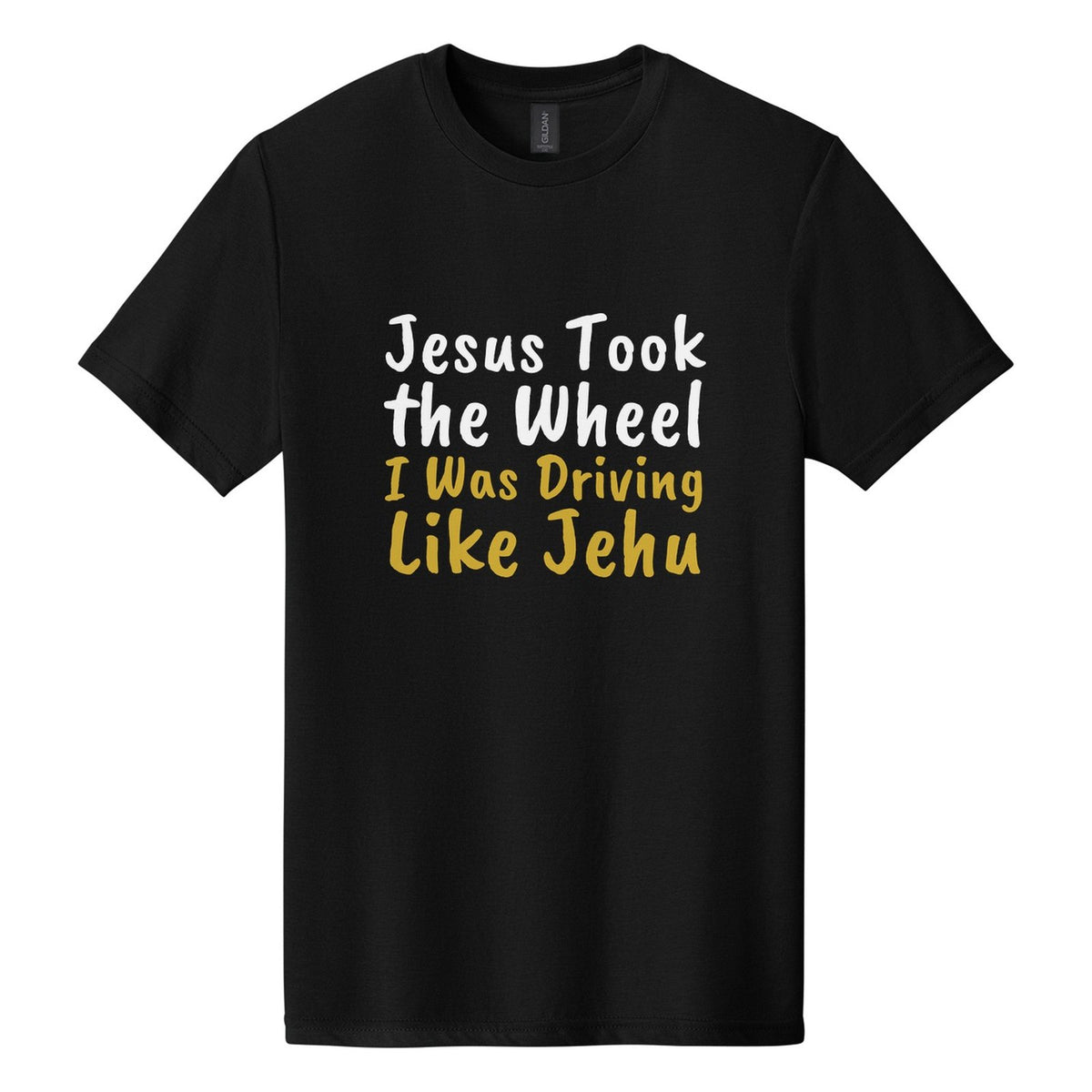 Jesus Took the Wheel. I Was Driving Like Jehu tee in Pitch Black, Caveat Brush font, White + Metallic Gold ink