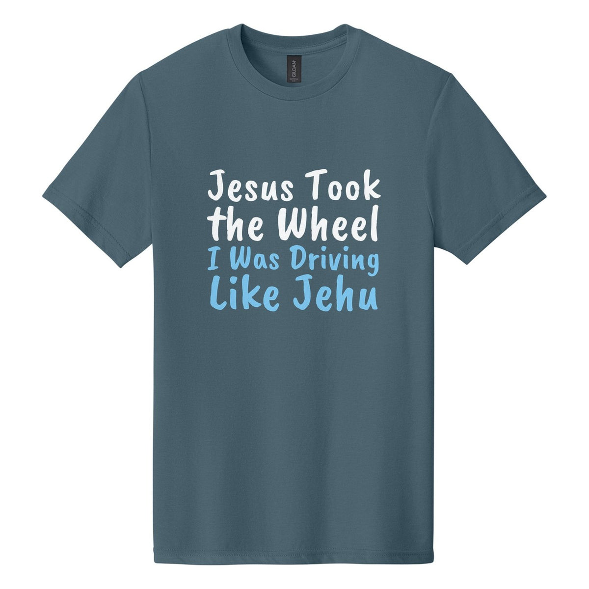Jesus Took the Wheel. I Was Driving Like Jehu tee in Steel Blue, Caveat Brush font, White + Sky Blue ink