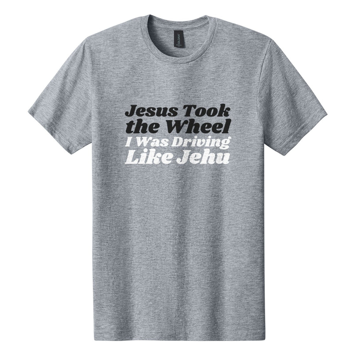 Jesus Took the Wheel. I Was Driving Like Jehu tee in Ring Spun Sport Grey, Shrikhand font, Black + White ink