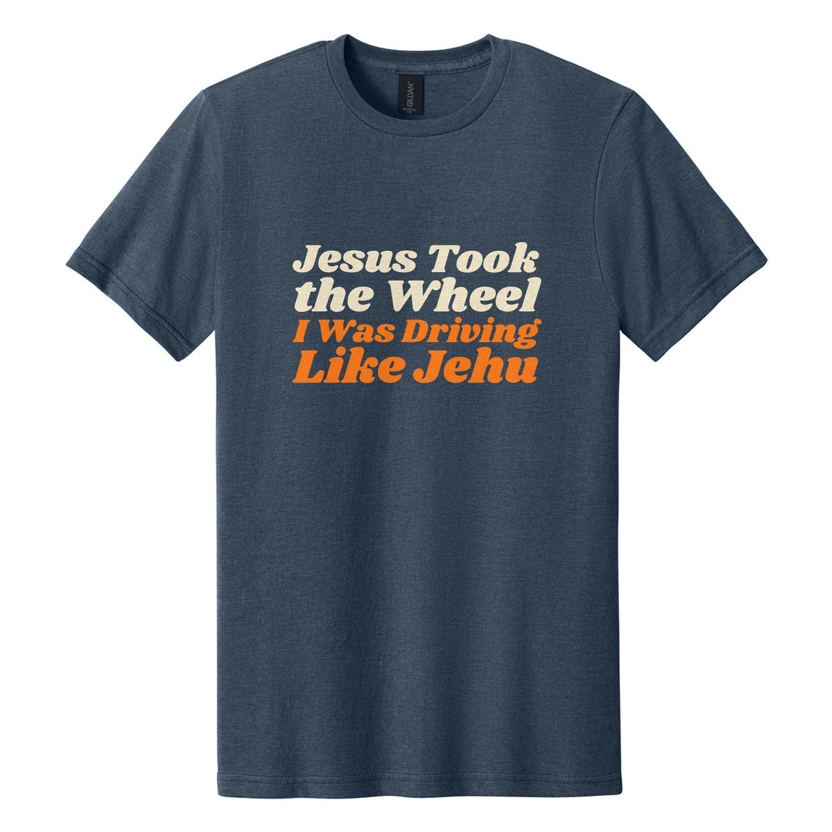 Jesus Took the Wheel. I Was Driving Like Jehu tee in Navy Mist, Shrikhand font, Cream + Orange ink