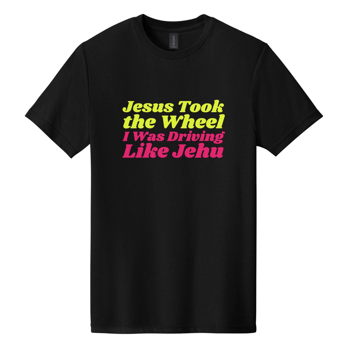Jesus Took the Wheel. I Was Driving Like Jehu tee in Pitch Black, Shrikhand font, Neon Yellow + Hot Pink ink