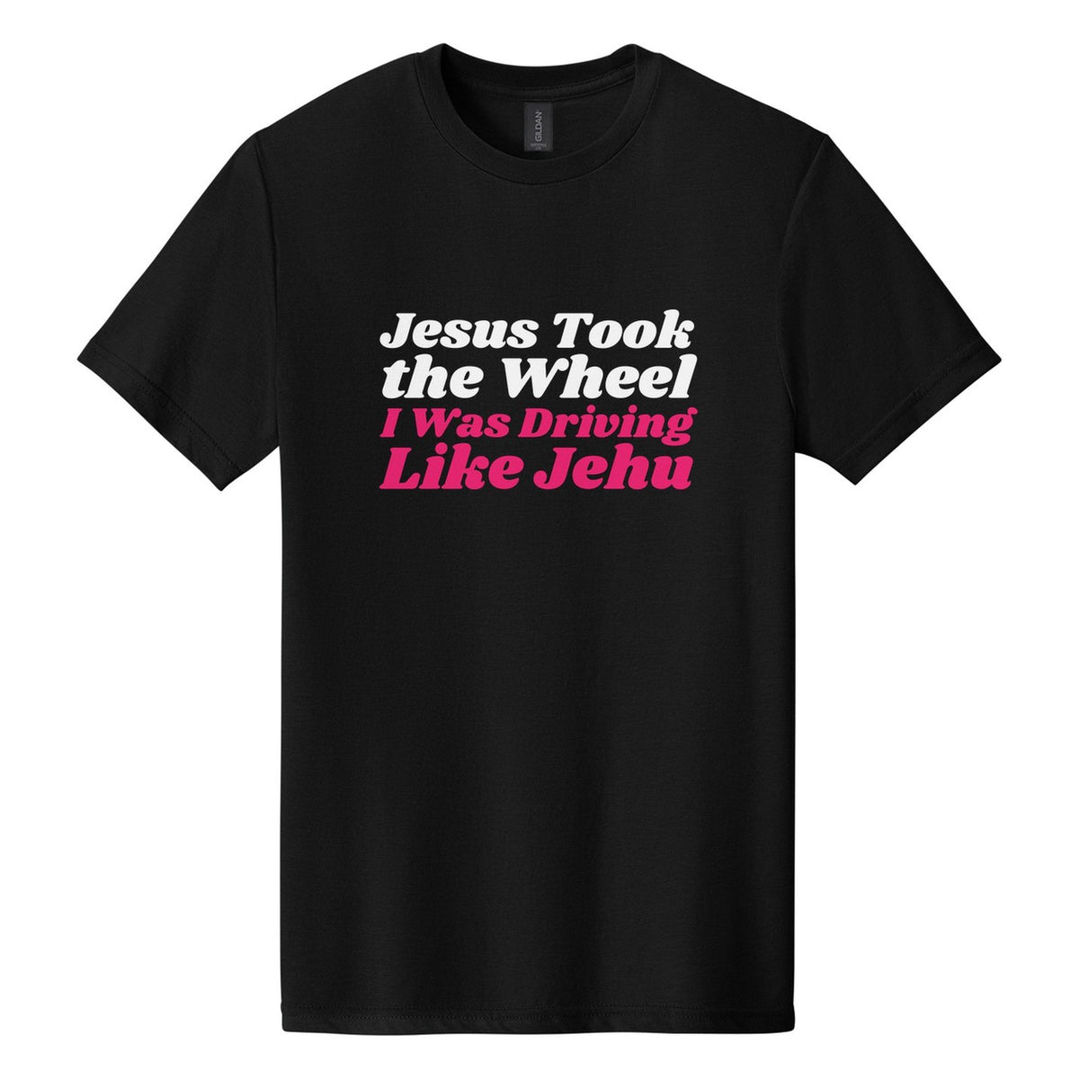 Jesus Took the Wheel. I Was Driving Like Jehu tee in Pitch Black, Shrikhand font, White + Hot Pink ink