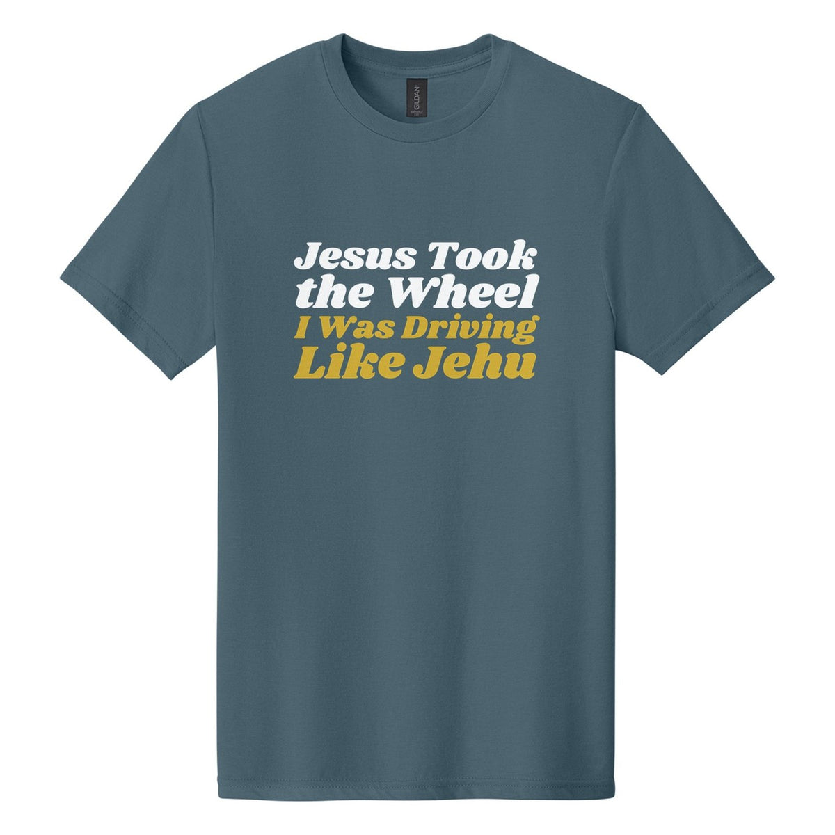 Jesus Took the Wheel. I Was Driving Like Jehu tee in Steel Blue, Shrikhand font, White + Metallic Gold ink