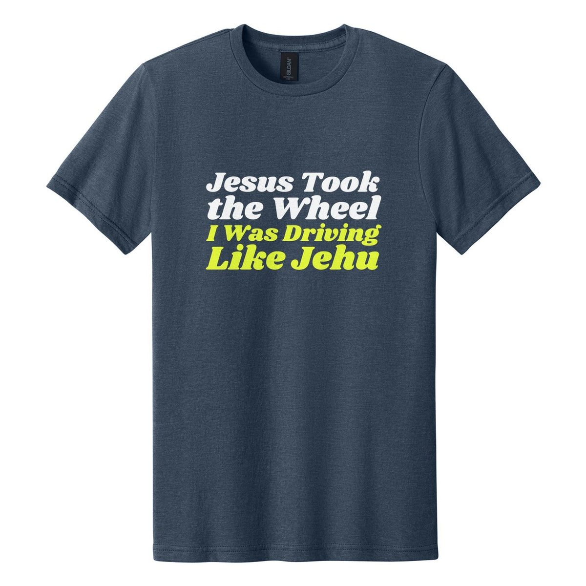 Jesus Took the Wheel. I Was Driving Like Jehu tee in Navy Mist, Shrikhand font, White + Neon Yellow ink