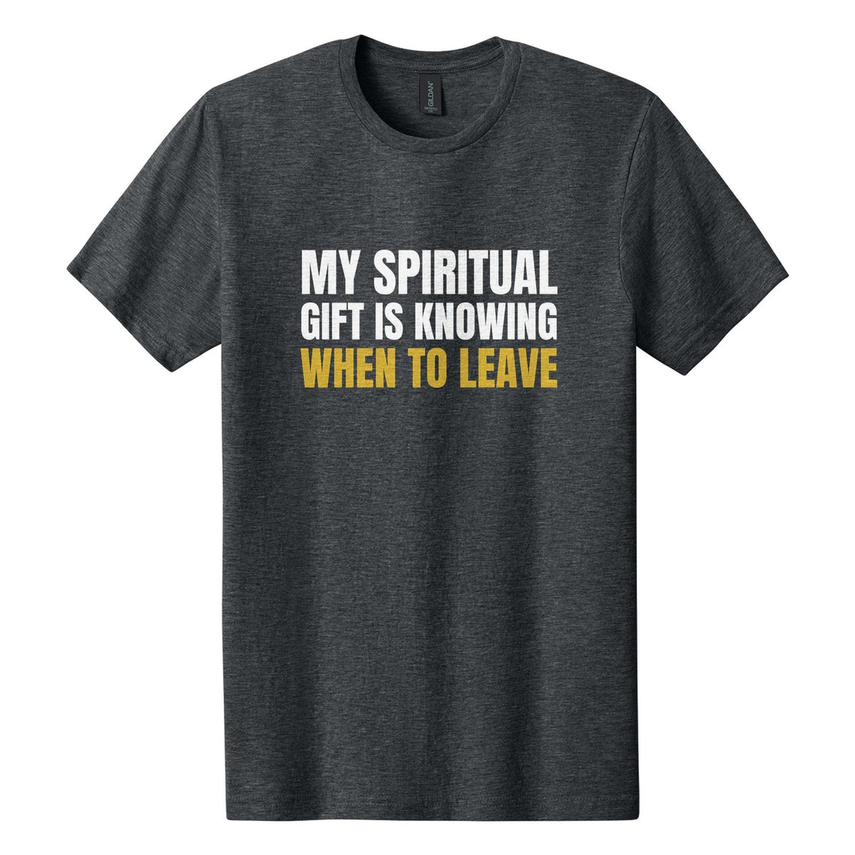 My Spiritual Gift Is Knowing When to Leave tee in Dark Heather, Anton font, White + Metallic Gold ink