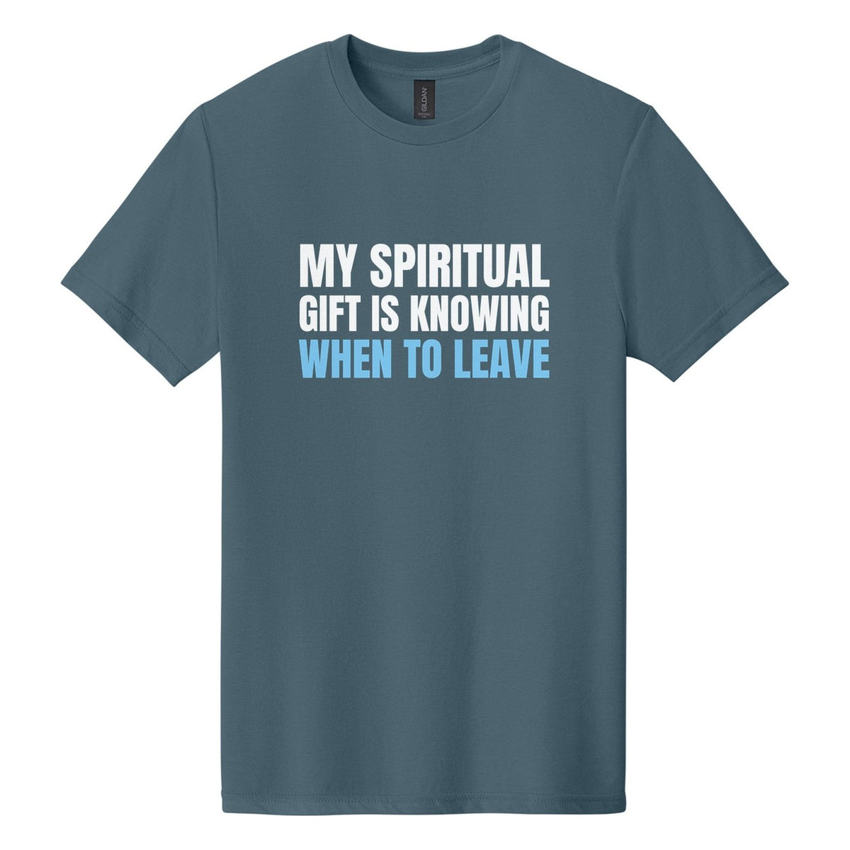 My Spiritual Gift Is Knowing When to Leave tee in Steel Blue, Anton font, White + Sky Blue ink