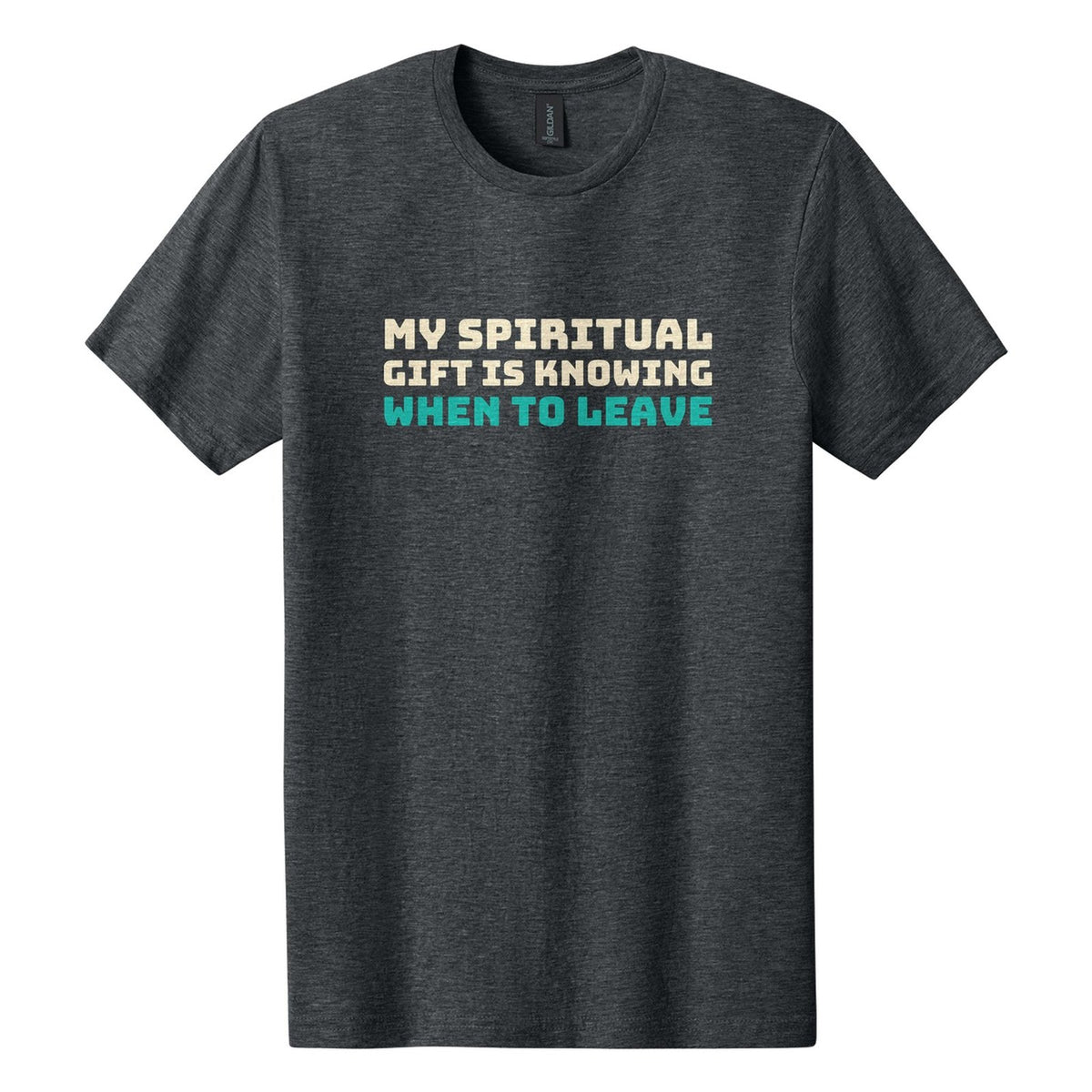 My Spiritual Gift Is Knowing When to Leave tee in Dark Heather, Bungee font, Cream + Teal ink