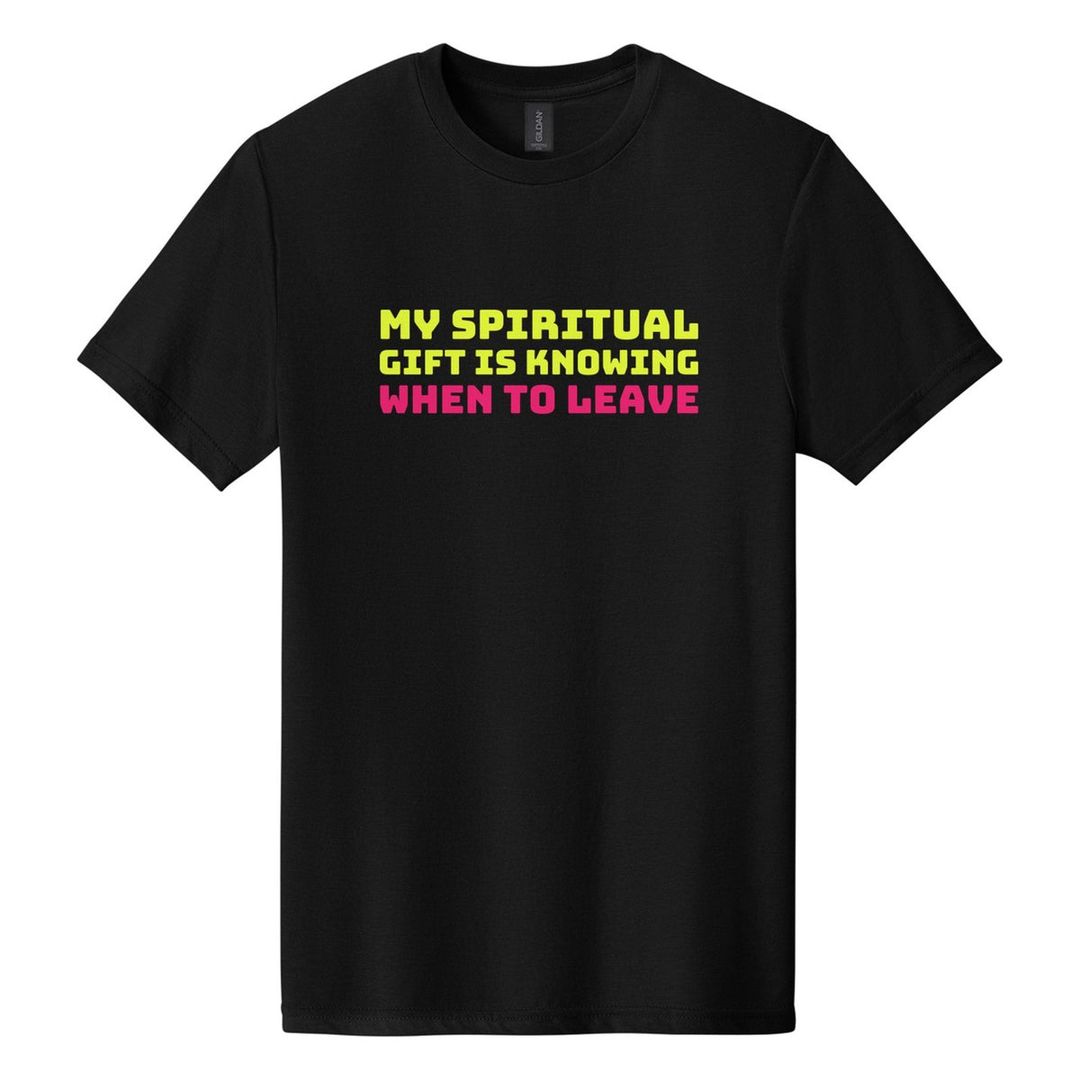 My Spiritual Gift Is Knowing When to Leave tee in Pitch Black, Bungee font, Neon Yellow + Hot Pink ink