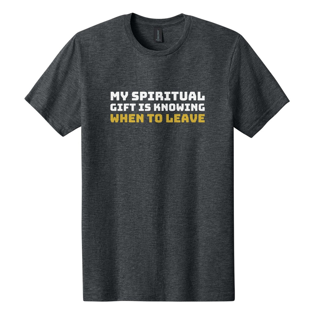 My Spiritual Gift Is Knowing When to Leave tee in Dark Heather, Bungee font, White + Metallic Gold ink
