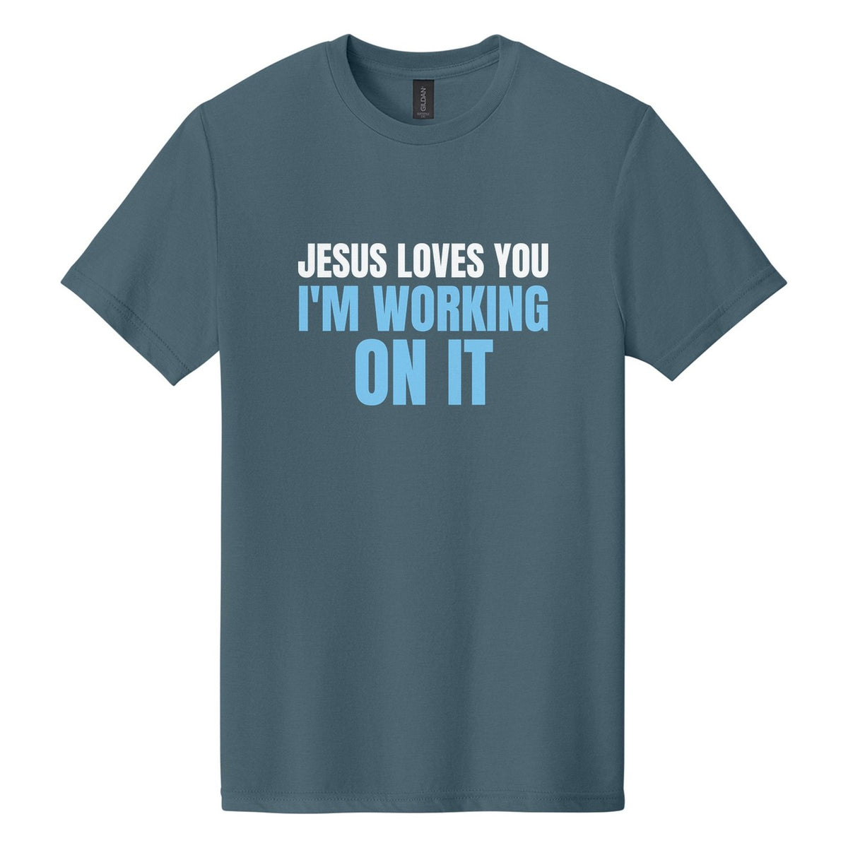 Jesus Loves You. I'm Working on It tee in Steel Blue, Anton font, White + Sky Blue ink