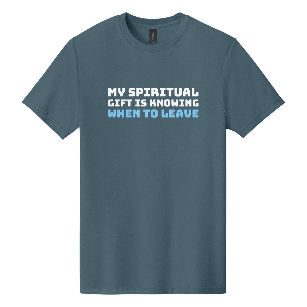 My Spiritual Gift Is Knowing When to Leave tee in Steel Blue, Bungee font, White + Sky Blue ink