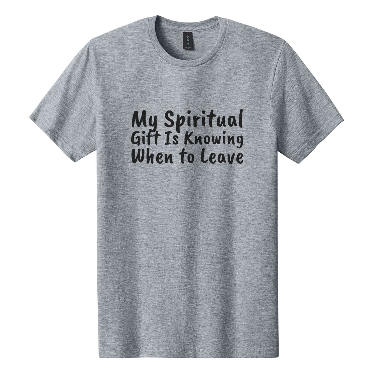 My Spiritual Gift Is Knowing When to Leave tee in Ring Spun Sport Grey, Caveat Brush font, Black ink