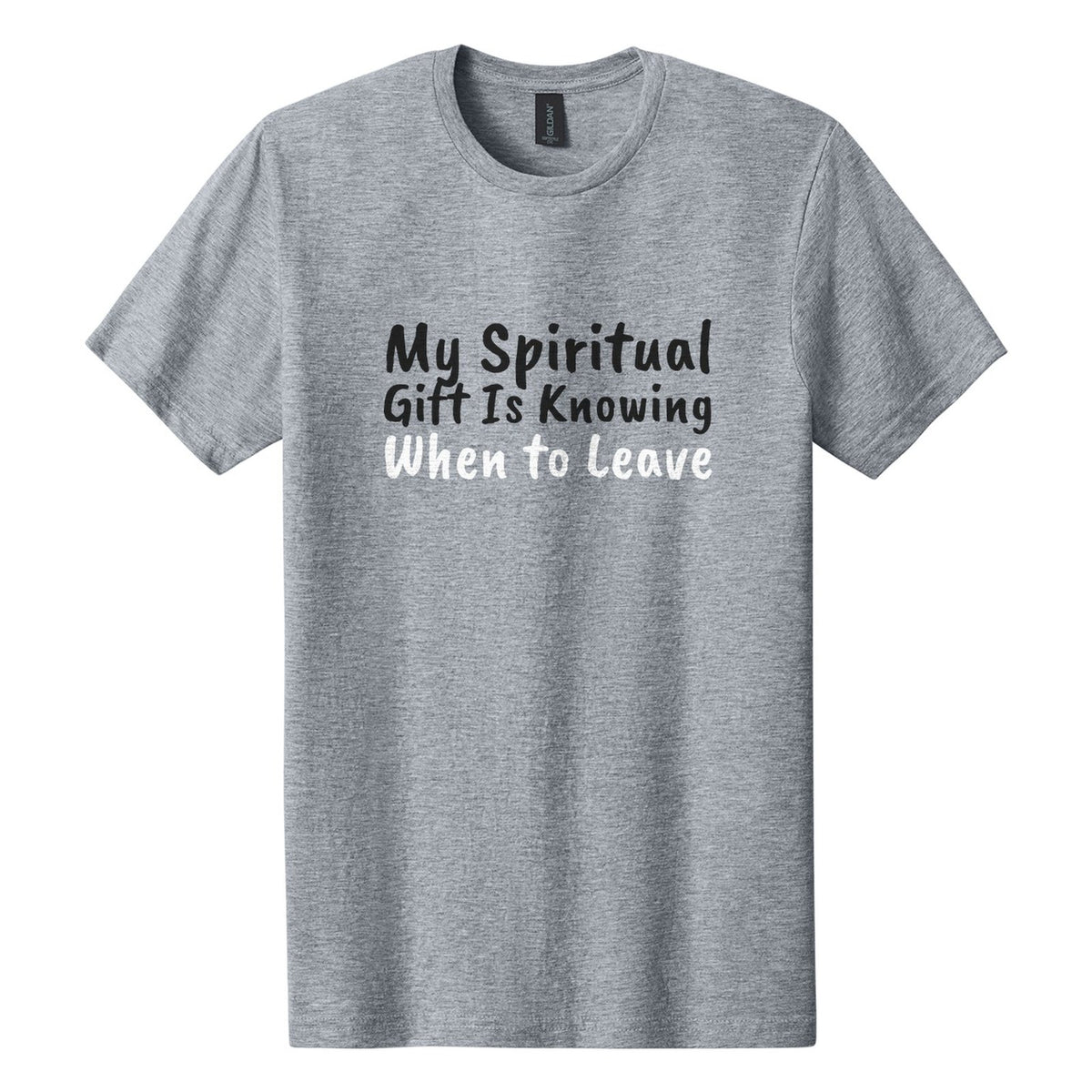 My Spiritual Gift Is Knowing When to Leave tee in Ring Spun Sport Grey, Caveat Brush font, Black + White ink