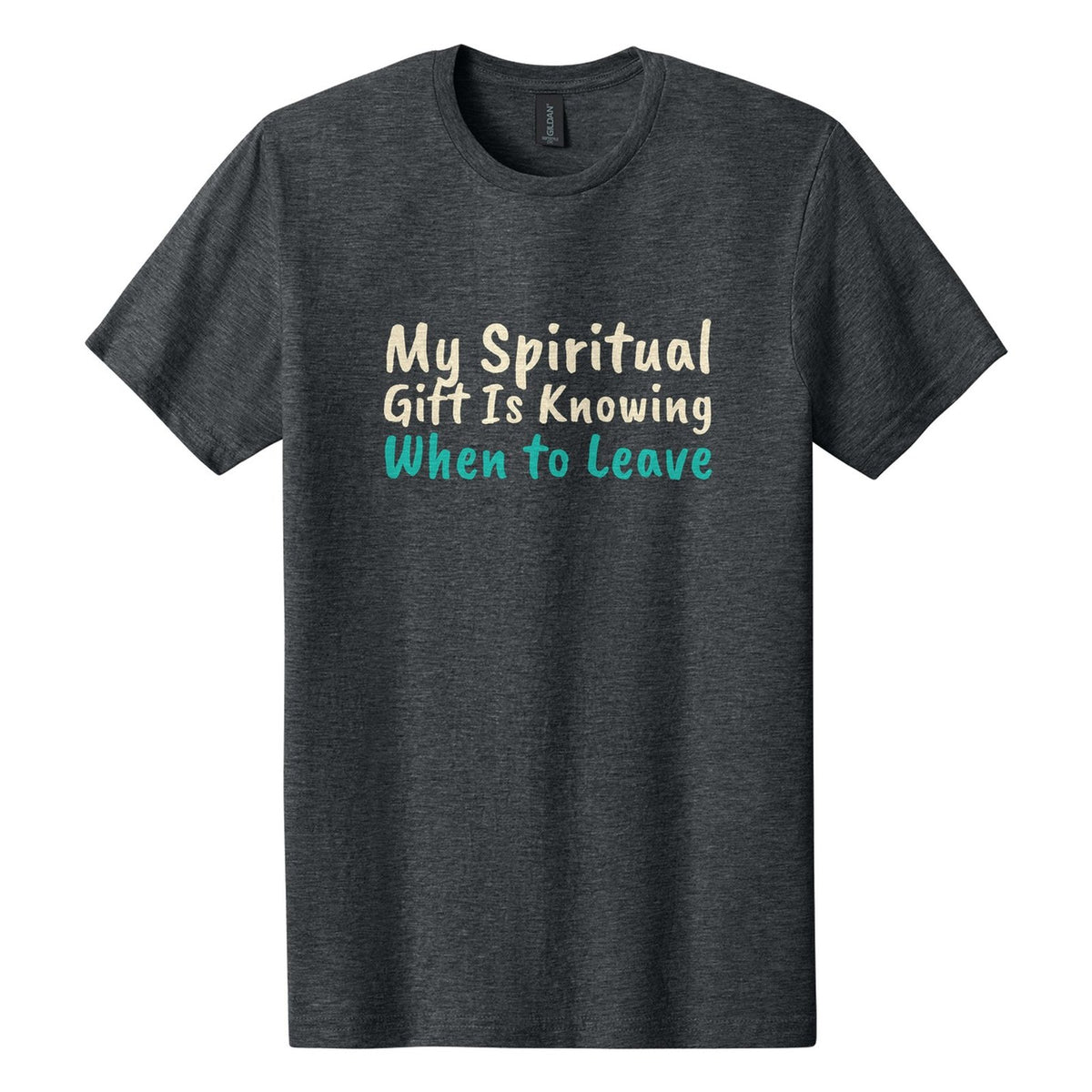 My Spiritual Gift Is Knowing When to Leave tee in Dark Heather, Caveat Brush font, Cream + Teal ink