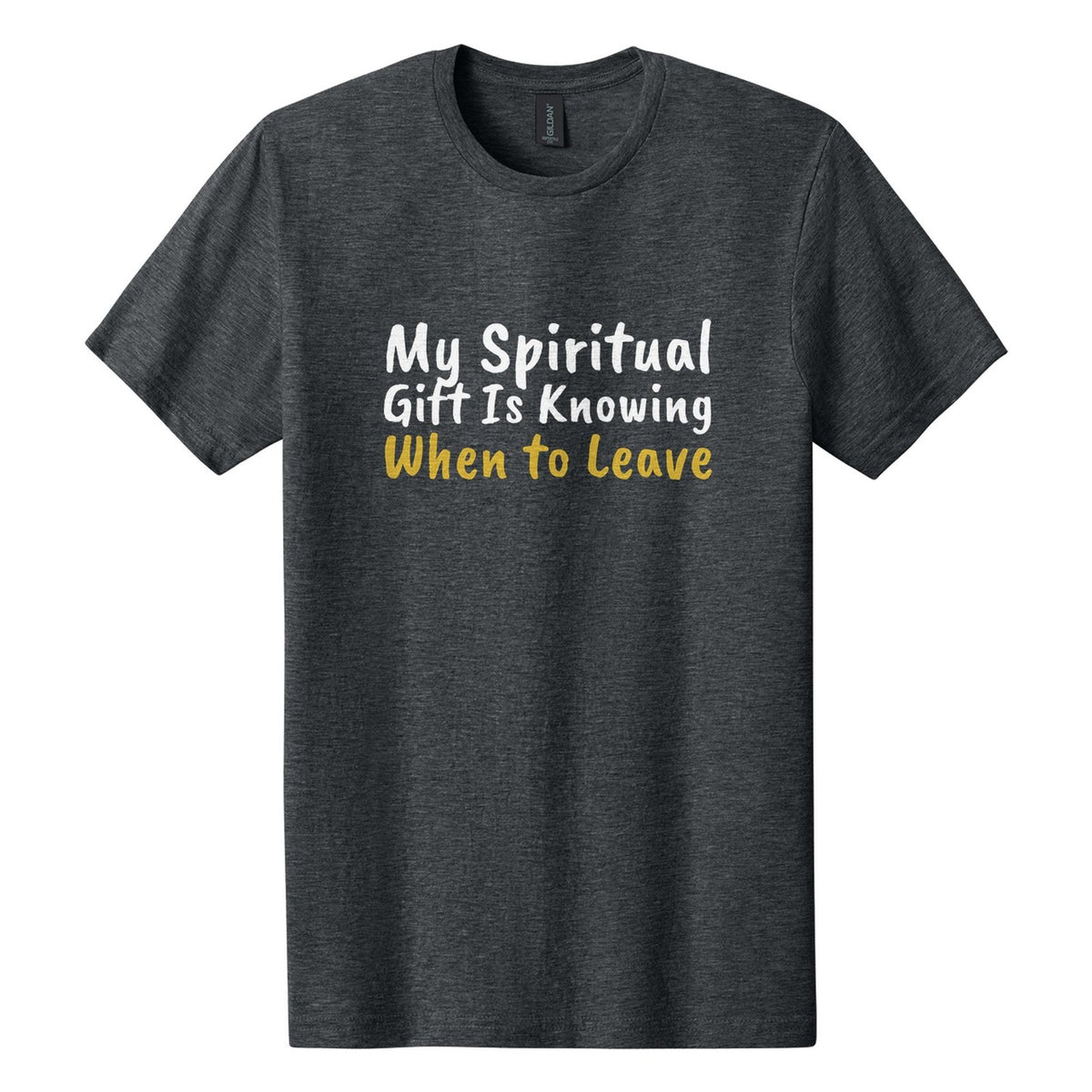 My Spiritual Gift Is Knowing When to Leave tee in Dark Heather, Caveat Brush font, White + Metallic Gold ink