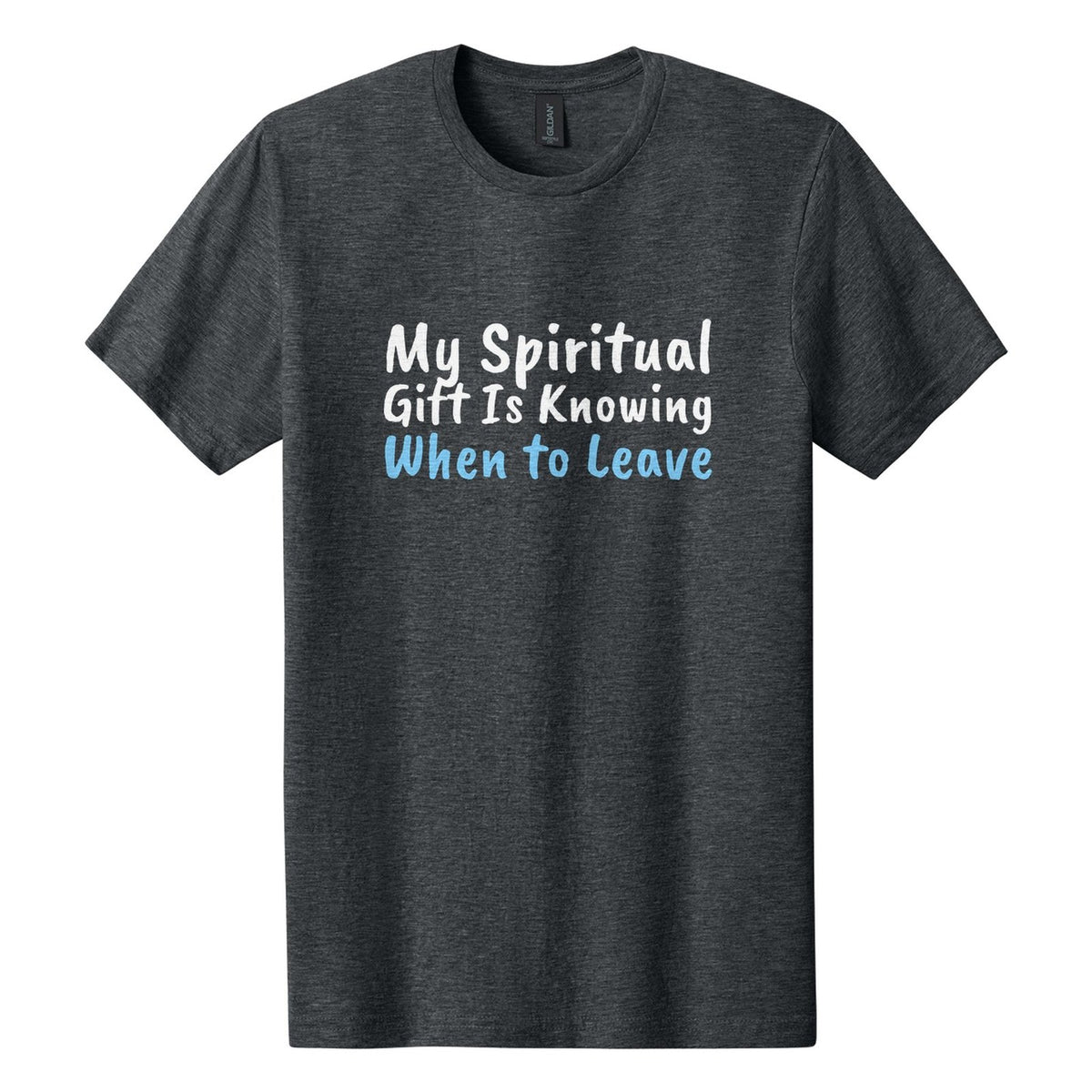 My Spiritual Gift Is Knowing When to Leave tee in Dark Heather, Caveat Brush font, White + Sky Blue ink