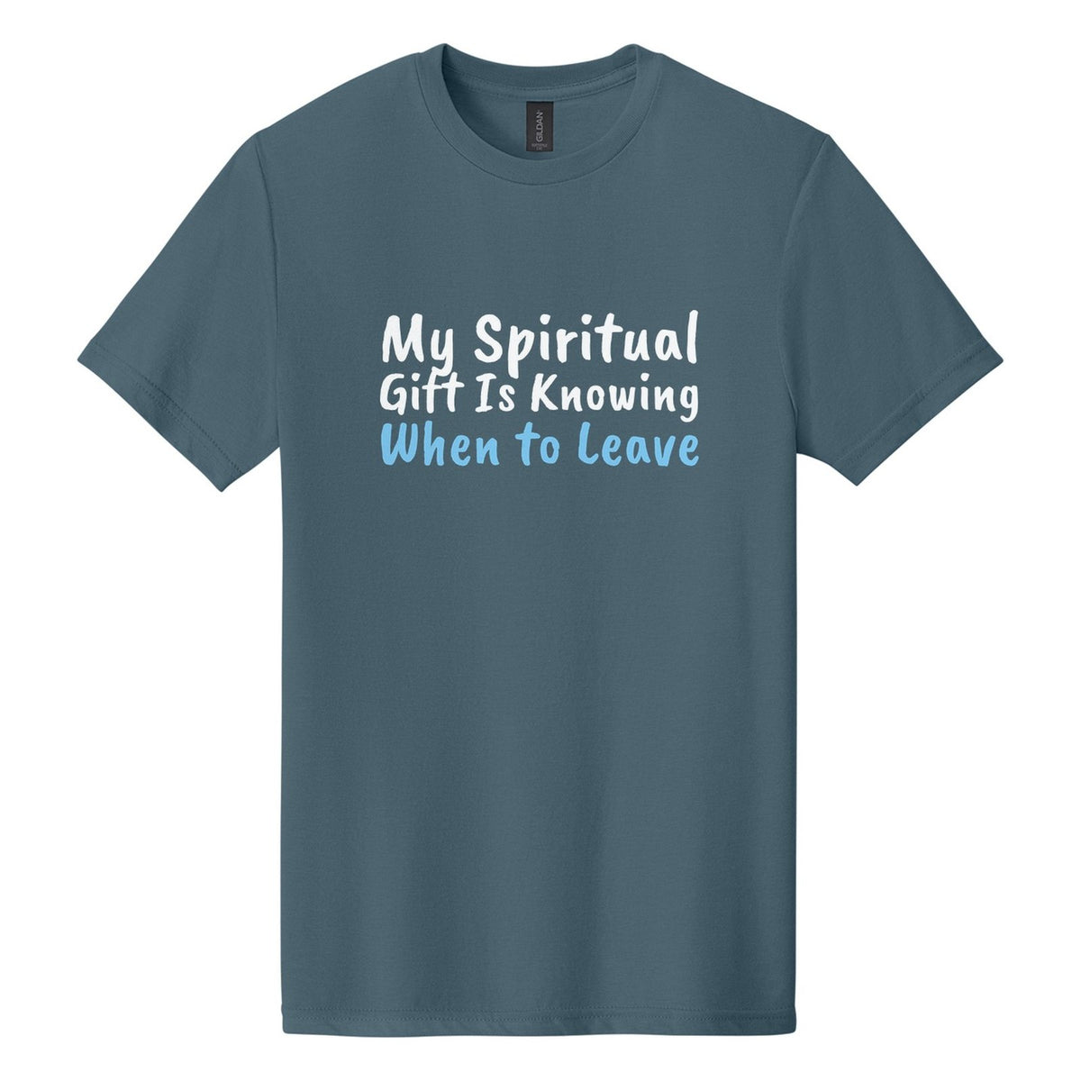My Spiritual Gift Is Knowing When to Leave tee in Steel Blue, Caveat Brush font, White + Sky Blue ink